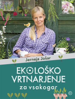 Ekološko vrtnarjenje za vsakogar - Avtor: JERNEJA JOŠAR
